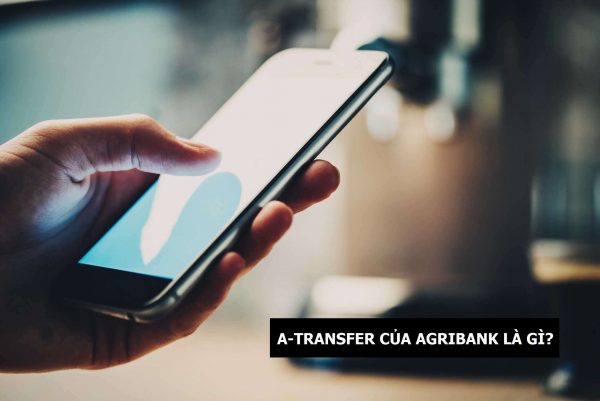 Sơ lược về A-transfer Agribank là gì
