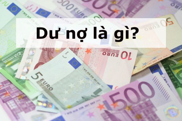 dư nợ và một số kiến thức liên quan
