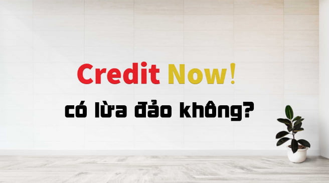 Credit now có lừa đảo không