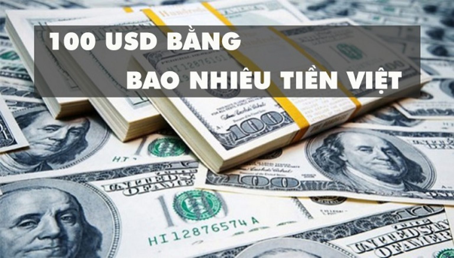 [USD to VND] 100 Đô la(USD) Mỹ bằng bao nhiêu tiền Việt Nam?