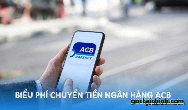 Biểu phí chuyển tiền ngân hàng ACB mới nhất