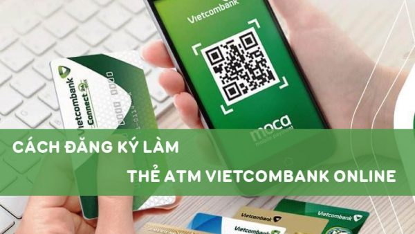 Cách đăng ký làm thẻ ATM Vietcombank online