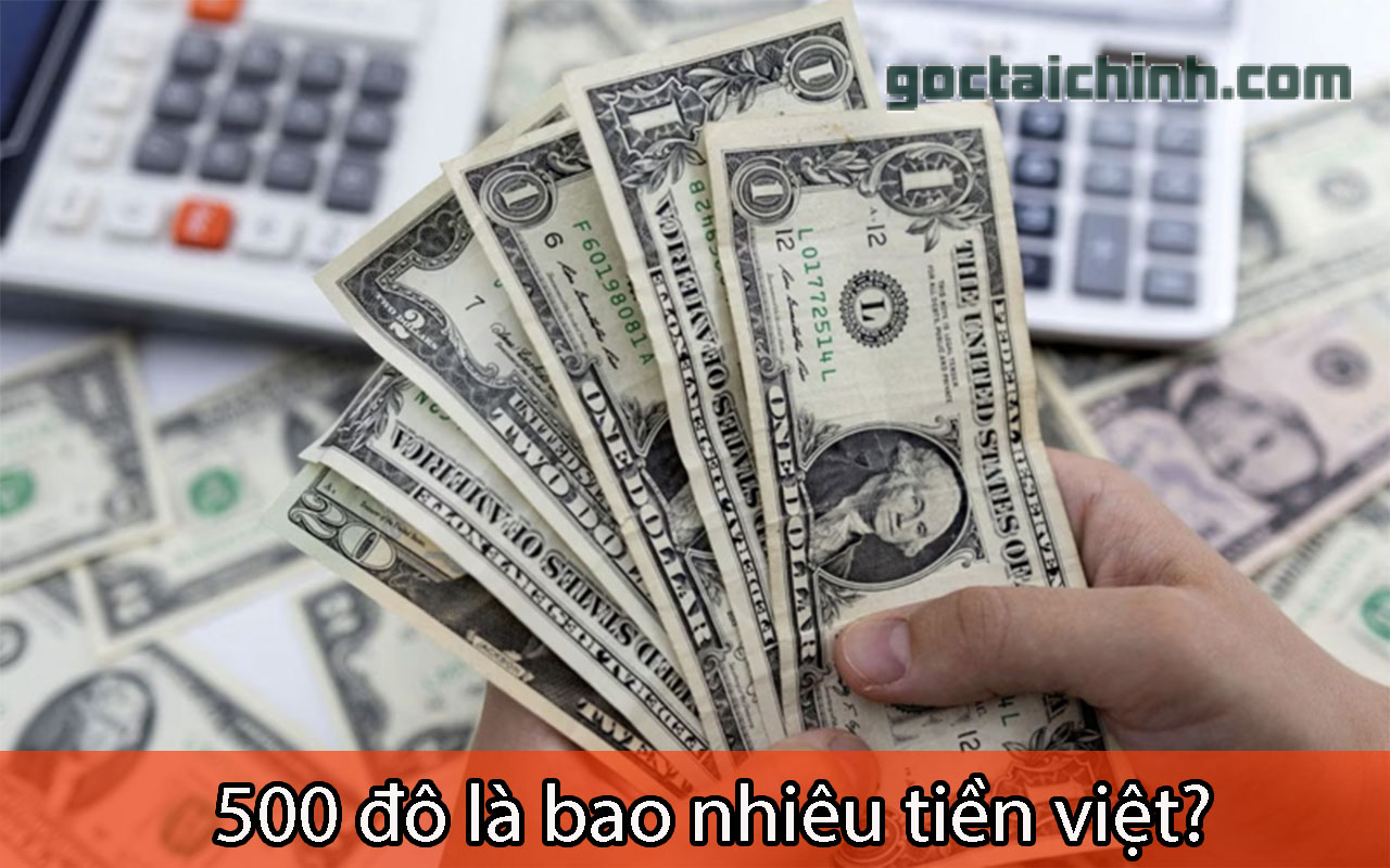 500 đô là bao nhiêu tiền Việt? Những lưu ý khi đổi tiền