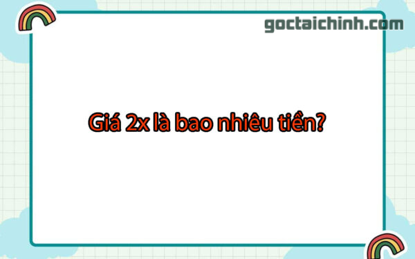 Giá 2x là bao nhiêu tiền