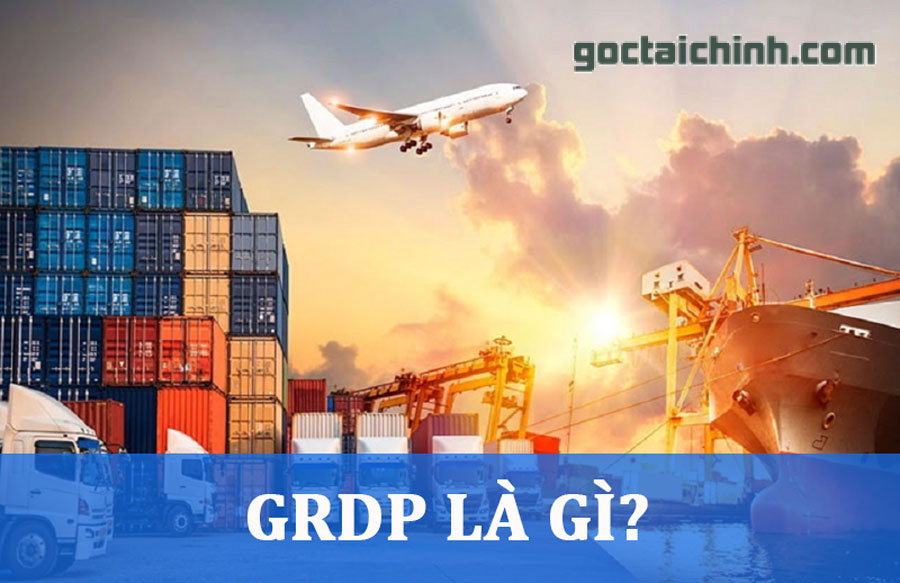 GRDP là gì? Cách tính tổng sản phẩm trên địa bàn GRDP