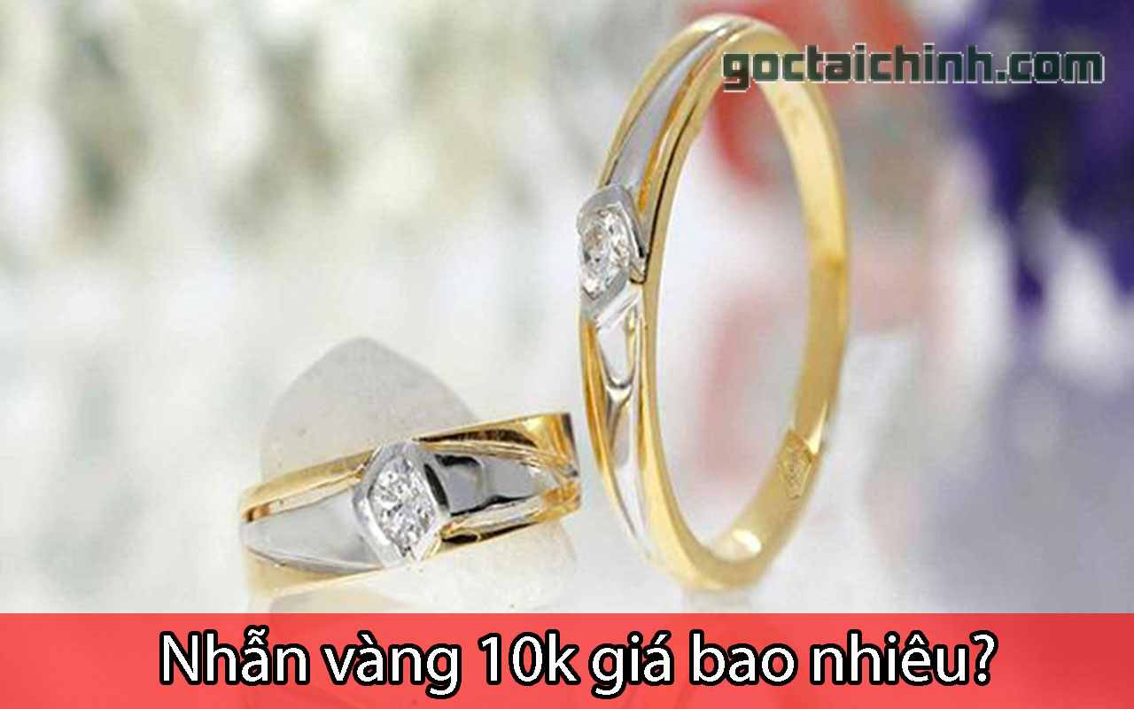 Nhẫn vàng 10k giá bao nhiêu? Cập nhật bảng giá vàng 10k