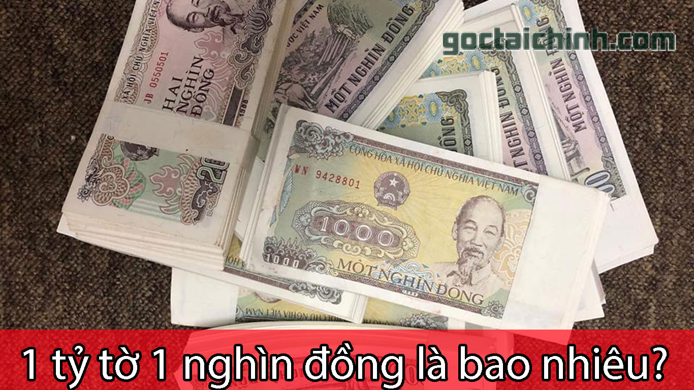 1 tỷ tờ 1 nghìn bằng bao nhiêu tiền theo giá hiện nay