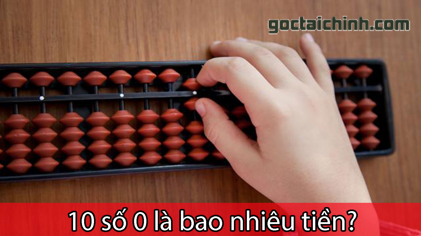 10 số 0 là bao nhiêu tiền? Cách đọc sao cho đúng giá trị