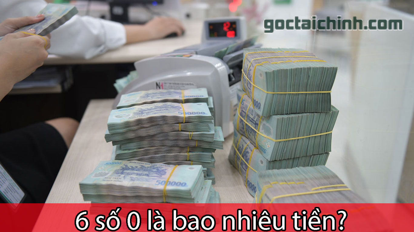 6 số 0 là bao nhiêu tiền? Cách tính số tiền lớn có 6 chữ số 0