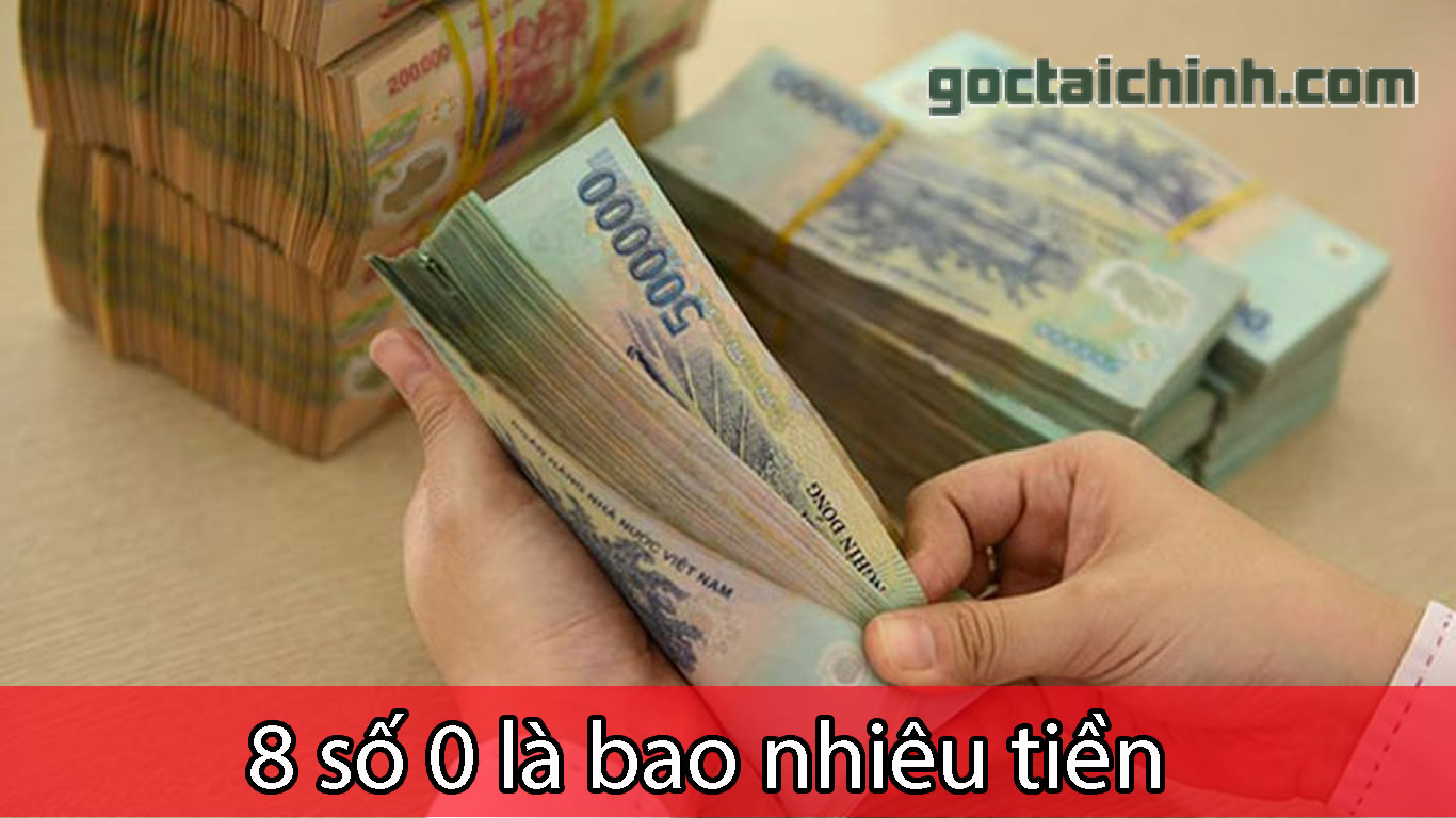 8 số 0 là bao nhiêu tiền? Quy đổi tiền theo số 0