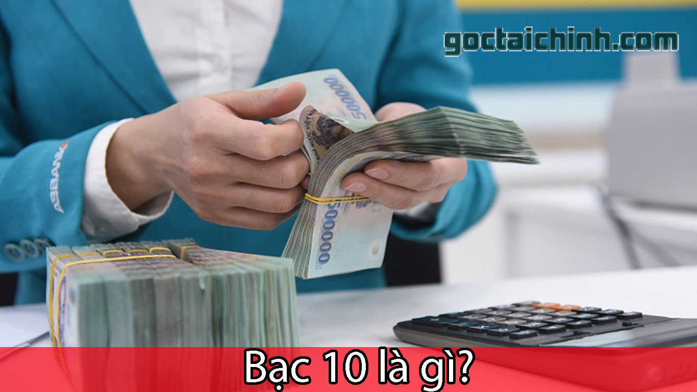 Bạc 10 là gì? Cách tính và những điều mà bạn cần biết