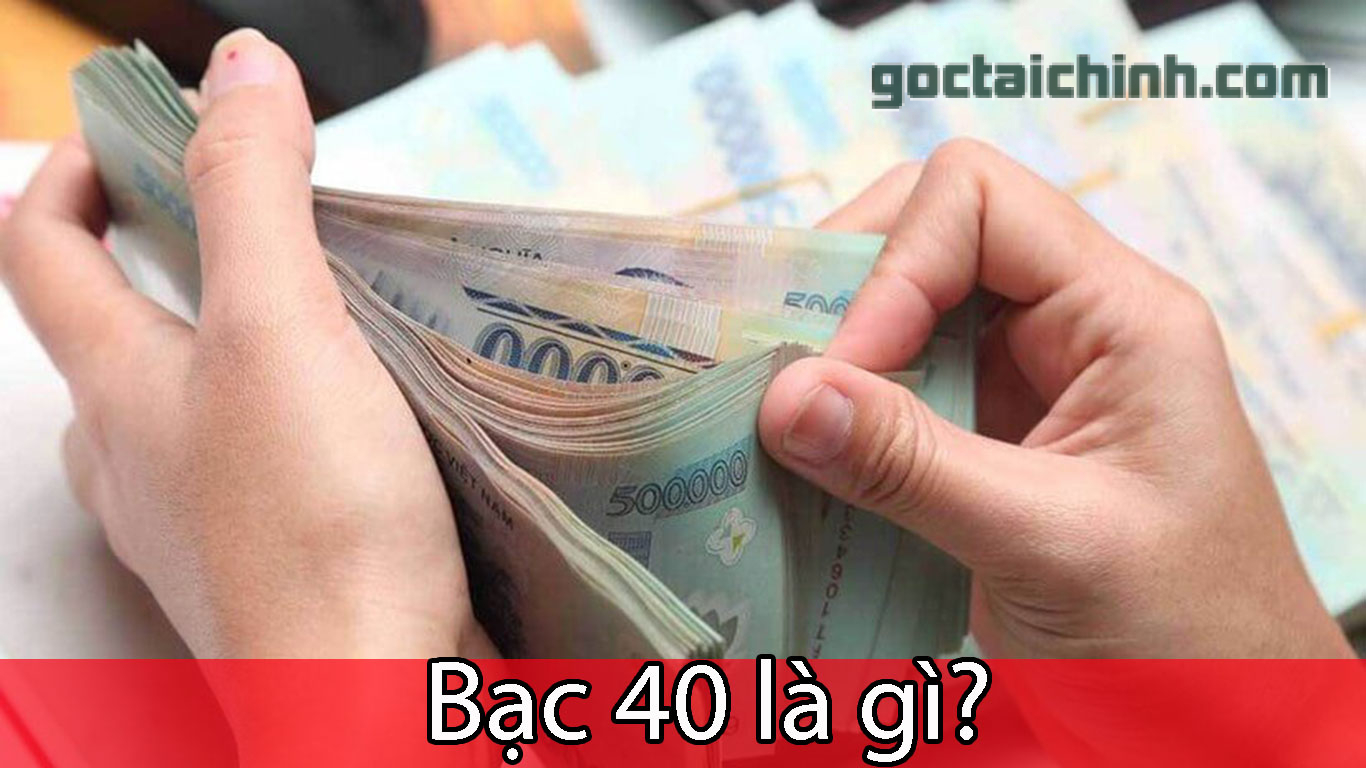Bạc 40 là gì? Một số hình thức cho vay bạc hiện nay