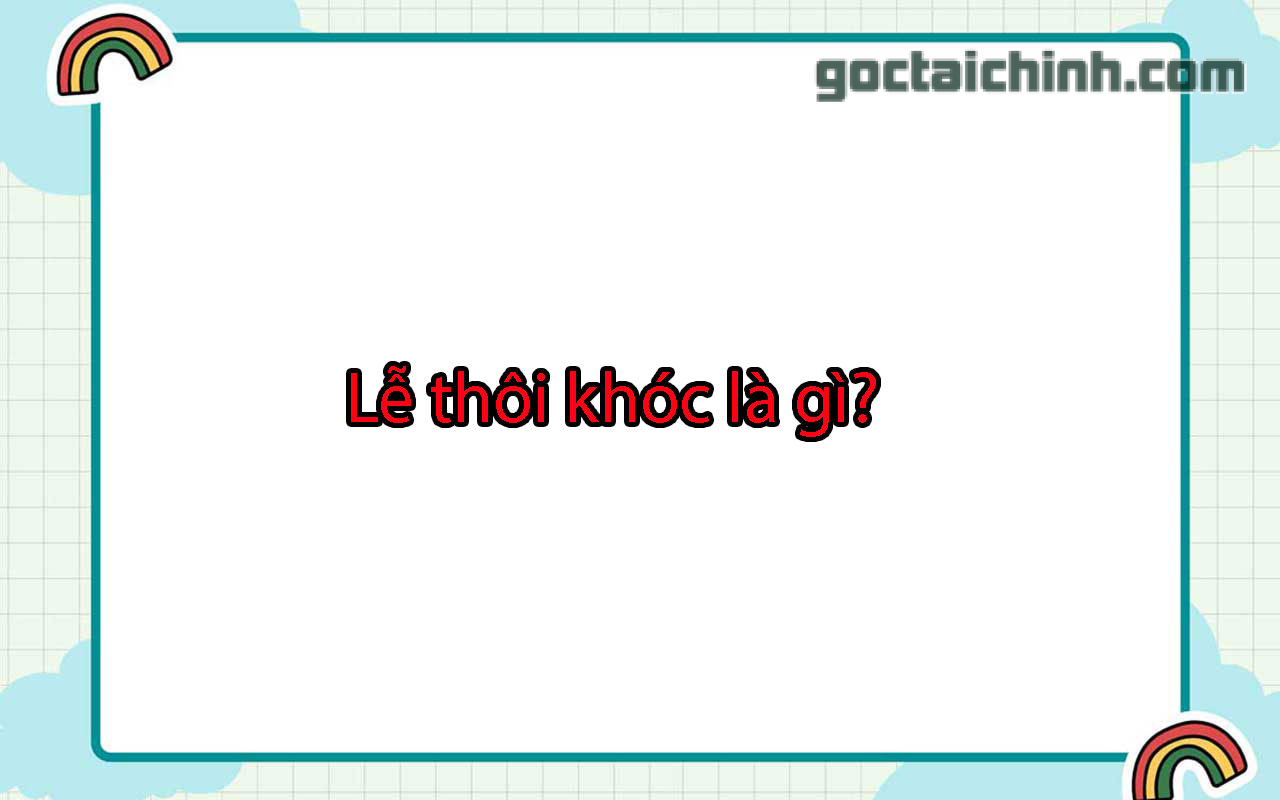 Lễ thôi khóc là gì? Cách tính và ý nghĩa Lễ thôi khóc