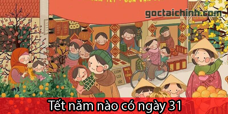 Tết năm nào có ngày 31? Sự thật đằng sau liệu bạn đã biết